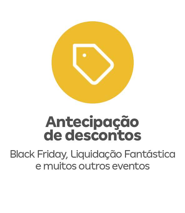 Antecipação de descontos - Black Friday, Liquidação Fantástica e muitos outros eventos