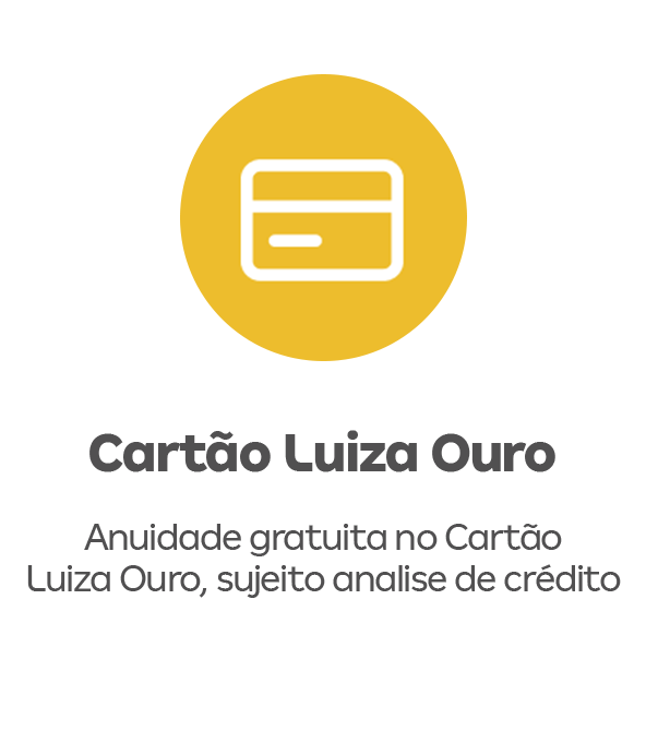 Cartão Luiza ouro - Anuidade gratuita no Cartão Luiza Ouro, sujeito analise de crédito