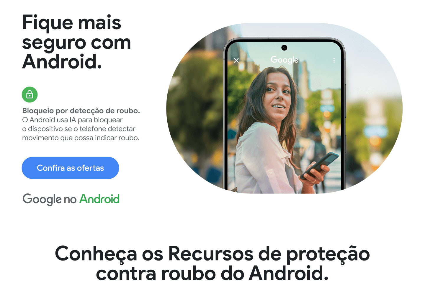 Fique mais seguro com Android. Bloqueio por detecção de roubo. O Android usa IA para bloquear o dispositivo se o telefone detectar movimento que possa indicar roubo.