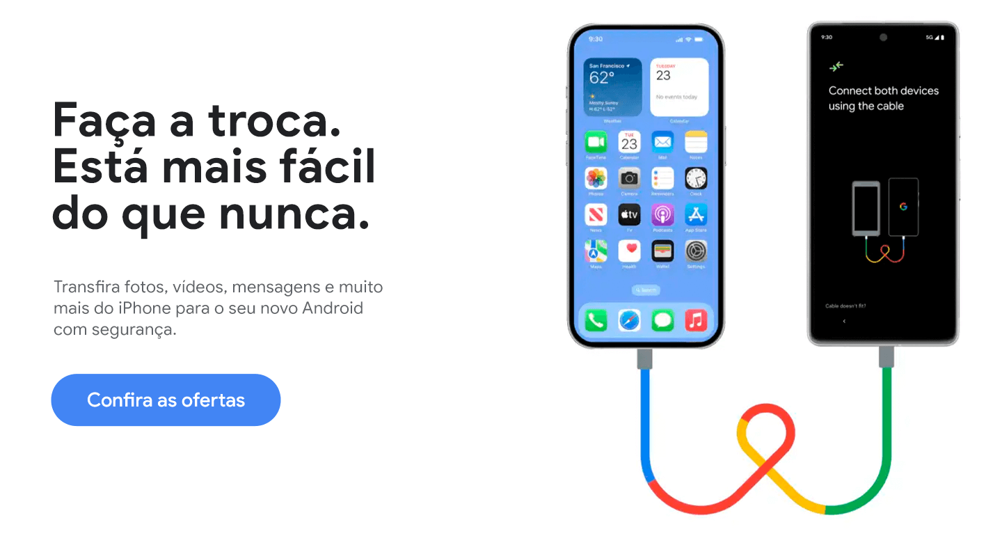 Faça a troca. Está mais fácil do que nunca. Transfira fotos, vídeos, mensagens e muito mais do iPhone para o seu novo Android com segurança.